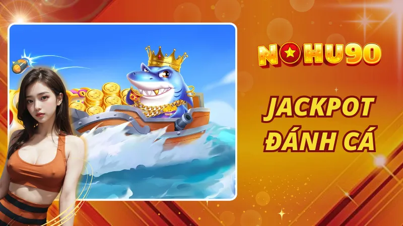 Jackpot Đánh Cá